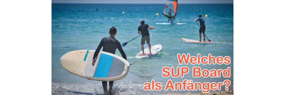 Welches SUP Board soll ich als Anfänger kaufen? - Welches Stand Up Paddle Board soll ich als Anfänger kaufen?