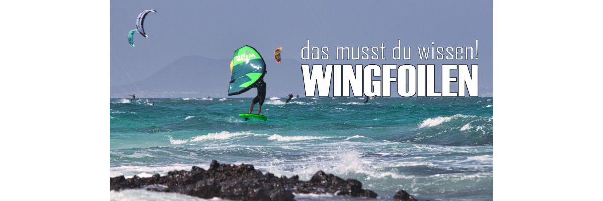 Wingfoil Einsteiger: Das musst Du zum Thema Wingsurfen wissen! - Wingfoilen: Das musst du beim Wingsurfen wissen! 